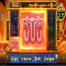 car race 3d: jogo de carros